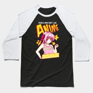 Funny People Who Don't Like Anime Are Not Real Baseball T-Shirt